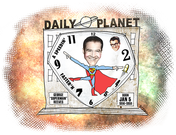 January 5th birthday tribute to George Reeves who starred in the 1950s Superman television series showing Daily Planet building clock, Clark Kent, and speeding bullet