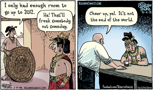 Two cartoons by Dan Piraro creator of Bizarro comic strip on the Mayan calendar controversy and predictions that the world will end on December 21, 2012