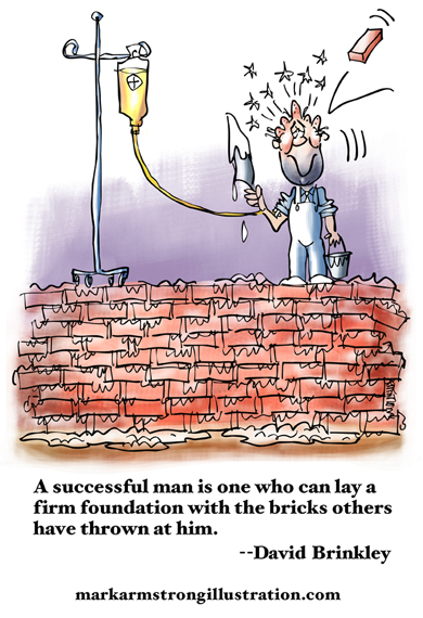 Bricklayer on brick wall getting hit with brick, needs IV blood transfusion, David Brinkley quote about learning from setbacks and failure to build firm foundation for future success