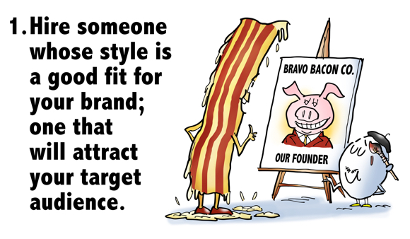 Hire someone whose style is good fit for your brand one that will attract your target audience bacon strip looking at pig painting on easel egg with beret paintbrush