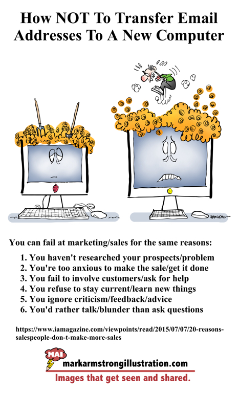 guy trying to jam email addresses into new computer sales marketing fail for same reasons too anxious did not do research refuse to learn new things