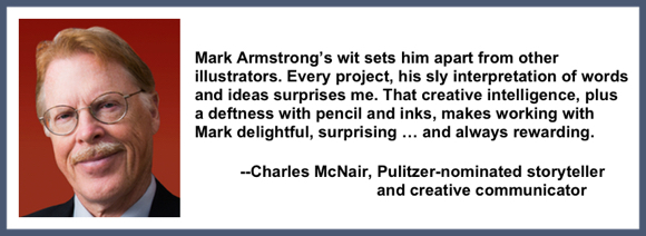 Recommendation testimonial for Mark Armstrong Illustration from Charles McNair Pulitzer Prize nominated author Land O' Goshen storyteller creative communicator