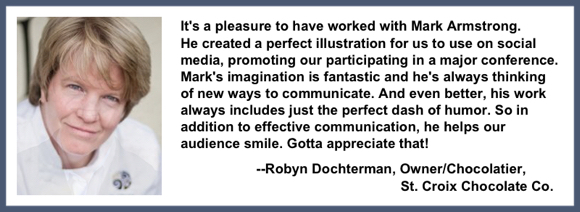 Recommendation testimonial for Mark Armstrong Illustration from Robyn Dochterman, Owner Chocolatier St. Croix Chocolate Company