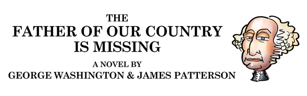 Phony satiric book title The Father Of Our Country Is Missing by George Washington and James Patterson