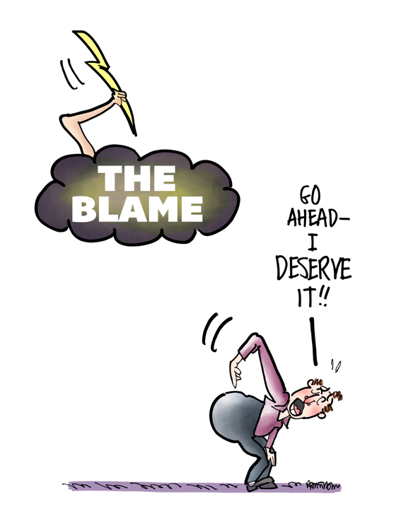 Guy bending over, pointing to his rear-end, saying "Go ahead, I deserve it!" Above him is dark cloud labeled "The Blame" with arm extending above it, ready to throw lightning bolt