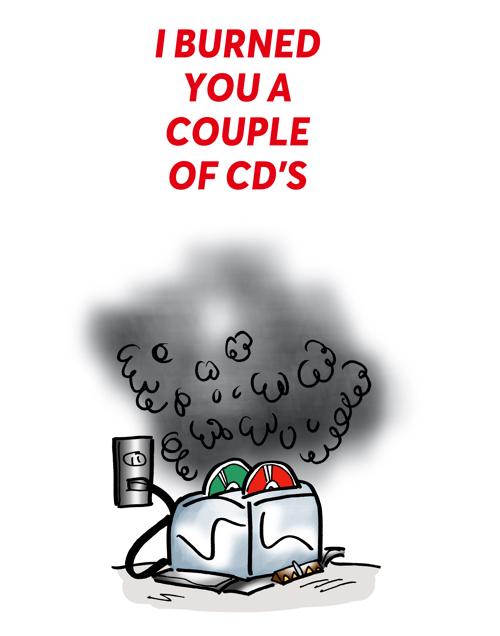 Christmas card design. Red and green CDs in slots of toaster with smoke pouring out. Text: "I burned you a couple of CD's."